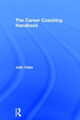 The Career Coaching Handbook - Yates, Julia