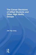 The Career Decisions of Gifted Students and Other High Ability Groups