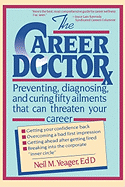 The Career Doctor: Preventing, Diagnosing, and Curing Fifty Ailments That Can Threaten Your Career