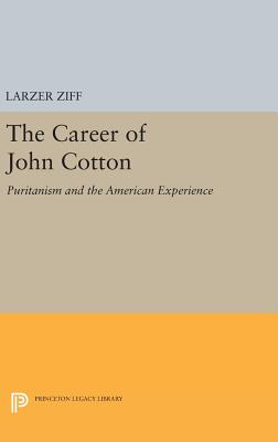 The Career of John Cotton: Puritanism and the American Experience - Ziff, Larzer