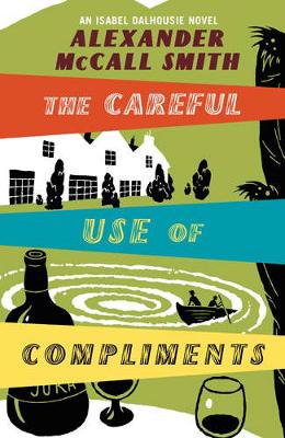 The Careful Use Of Compliments - McCall Smith, Alexander