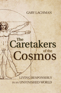 The Caretakers of the Cosmos: Living Responsibly in an Unfinished World
