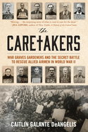 The Caretakers: War Graves Gardeners and the Secret Battle to Rescue Allied Airmen in World War II