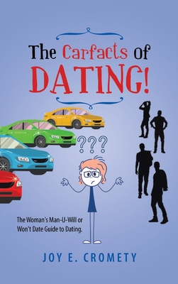 The Carfacts of Dating!: The Woman's Man-U-Will or Won't Date Guide to Dating - Joy E Cromety