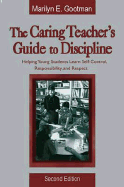 The Caring Teacher s Guide to Discipline: Helping Young Students Learn Self-Control, Responsibility, and Respect