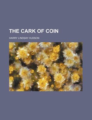 The Cark of Coin - Lindsay, Harry, and Hudson, Harry Lindsay