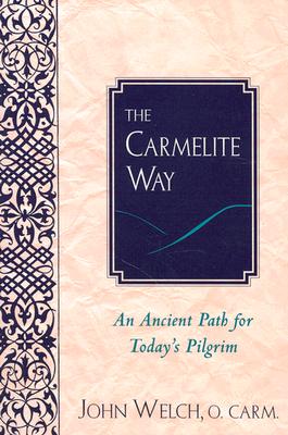 The Carmelite Way: An Ancient Path for Today's Pilgrim - Welch, John