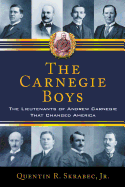 The Carnegie Boys: The Lieutenants of Andrew Carnegie That Changed America