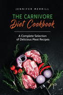 The Carnivore Diet Cookbook: A Complete Selection of Delicious Meat Recipes
