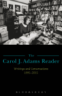 The Carol J. Adams Reader: Writings and Conversations 1995-2015