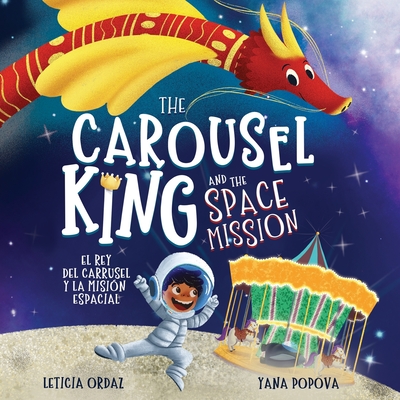 The Carousel King and the Space Mission: A Children's STEAM Book About Believing in Yourself - Ordaz, Leticia
