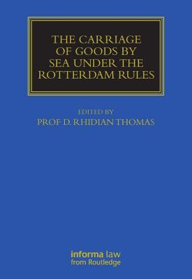 The Carriage of Goods by Sea Under the Rotterdam Rules - Thomas, Rhidian (Editor)