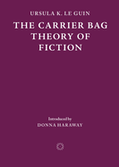 The Carrier Bag Theory of Fiction