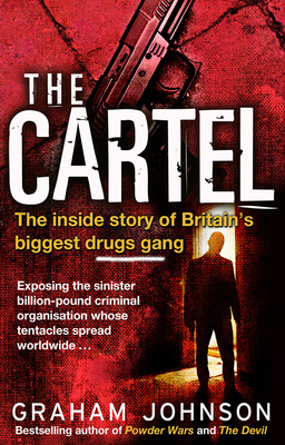 The Cartel: The Inside Story of Britain's Biggest Drugs Gang - Johnson, Graham