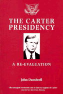 The Carter Presidency: A Re-Evaluation - Dumbrell, John