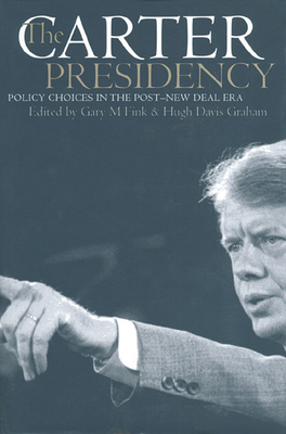 The Carter Presidency: Policy Choices in the Post-New Deal Era - Fink, Gary M (Editor), and Graham, Hugh Davis (Editor)