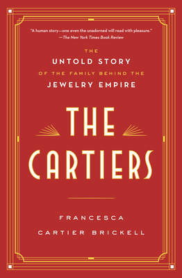 The Cartiers: The Untold Story of the Family Behind the Jewelry Empire - Cartier Brickell, Francesca