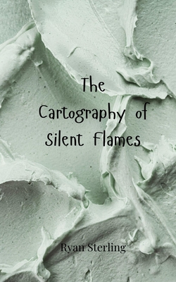 The Cartography of Silent Flames - Sterling, Ryan