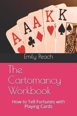 The Cartomancy Workbook: How to Tell Fortunes with Playing Cards - Peach, Emily