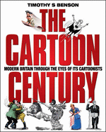 The Cartoon Century: Modern Britain Through the Eyes of Its Cartoonists - Benson, Timothy S