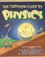 The Cartoon Guide to Physics - Gonick, Larry, and Huffman, Art