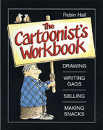 The Cartoonist's Workbook: Drawing, Spelling, Writing Gags - Hall, Robin