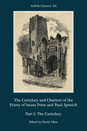 The Cartulary and Charters of the Priory of Saints Peter and Paul, Ipswich: Part I: The Cartulary