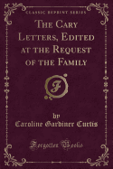 The Cary Letters, Edited at the Request of the Family (Classic Reprint)