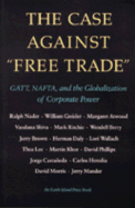 The Case Against Free Trade: GATT, NAFTA and the Globalization of Corporate Power an Earth Island Press Book - Nader, Ralph, and Philips, David, and Choate, Pat