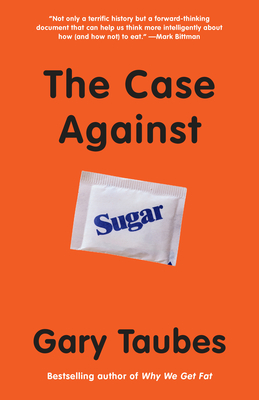 The Case Against Sugar - Taubes, Gary