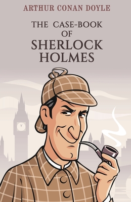 The Case-Book of Sherlock Holmes - Doyle, Arthur Conan, Sir