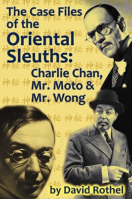 The Case Files of the Oriental Sleuths: Charlie Chan, Mr. Moto, and Mr. Wong - Rothel, David