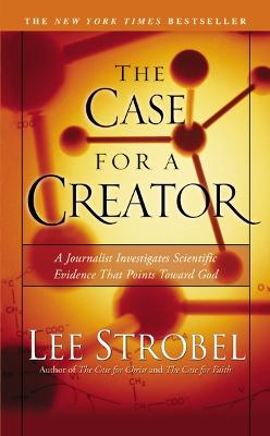 The Case for a Creator: A Journalist Investigates Scientific Evidence That Points Toward God - Strobel, Lee