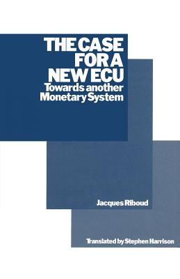 The Case for a New ECU: Towards Another Monetary System - Riboud, Jacques