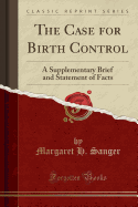 The Case for Birth Control: A Supplementary Brief and Statement of Facts (Classic Reprint)