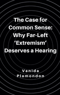 The Case for Common Sense: Why Far-Left 'Extremism' Deserves a Hearing