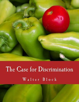 The Case for Discrimination (Large Print Edition) - Rockwell Jr, Llewellyn H, and Block, Walter