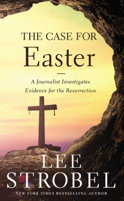 The Case for Easter: A Journalist Investigates Evidence for the Resurrection - Strobel, Lee