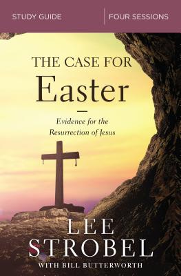 The Case for Easter Bible Study Guide: Investigating the Evidence for the Resurrection - Strobel, Lee, and Butterworth, Bill