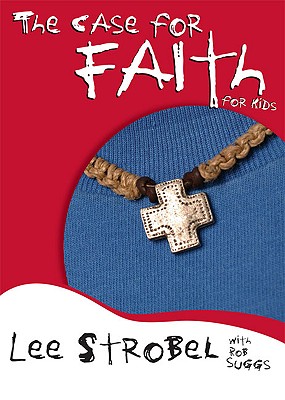 The Case for Faith for Kids - Strobel, Lee, and Suggs, Rob