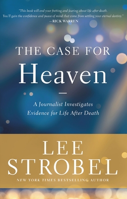 The Case for Heaven: A Journalist Investigates Evidence for Life After Death - Strobel, Lee