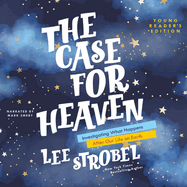 The Case for Heaven Young Reader's Edition: Investigating What Happens After Our Life on Earth