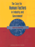 The Case for Human Factors in Industry and Government: Report of a Workshop - National Research Council, and Division of Behavioral and Social Sciences and Education, and Board on Human-Systems Integration