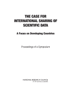 The Case for International Sharing of Scientific Data: A Focus on Developing Countries: Proceedings of a Symposium