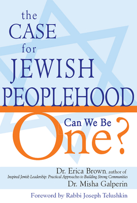 The Case for Jewish Peoplehood: Can We Be One? - Brown, Erica, and Galperin, Misha, Dr., and Telushkin, Joseph, Rabbi (Foreword by)