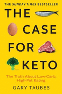 The Case for Keto: The Truth About Low-Carb, High-Fat Eating