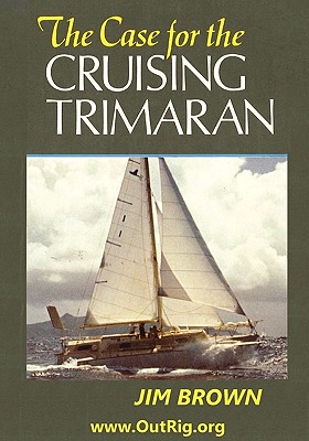 The Case for the Cruising Trimaran - Brown, Jim