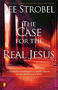 The Case for the Real Jesus: A Journalist Investigates Current Attacks on the Identity of Christ - Strobel, Lee