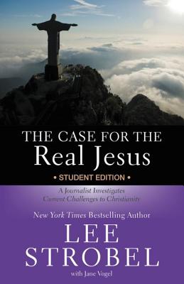 The Case for the Real Jesus Student Edition: A Journalist Investigates Current Challenges to Christianity - Strobel, Lee, and Vogel, Jane, Ms.