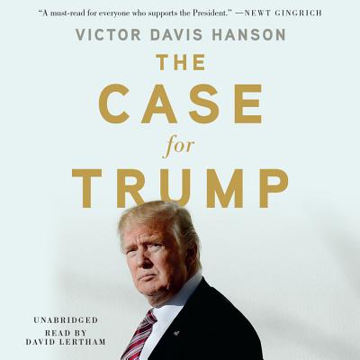 The Case for Trump - Hanson, Victor Davis, and Lertham, David (Read by)